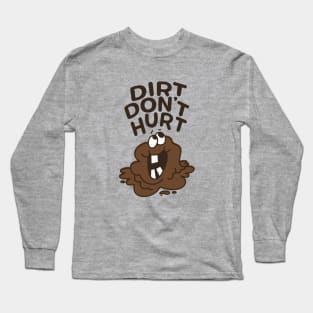 Dirt Don't Hurt - Get Outside and Get Dirty! Long Sleeve T-Shirt